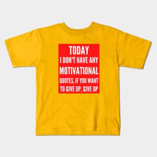 Today I Don't Have Any Motivational Quotes Kids T-Shirt